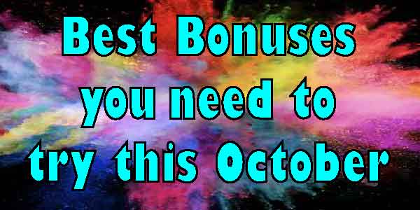 Best Bonuses you need to try this October